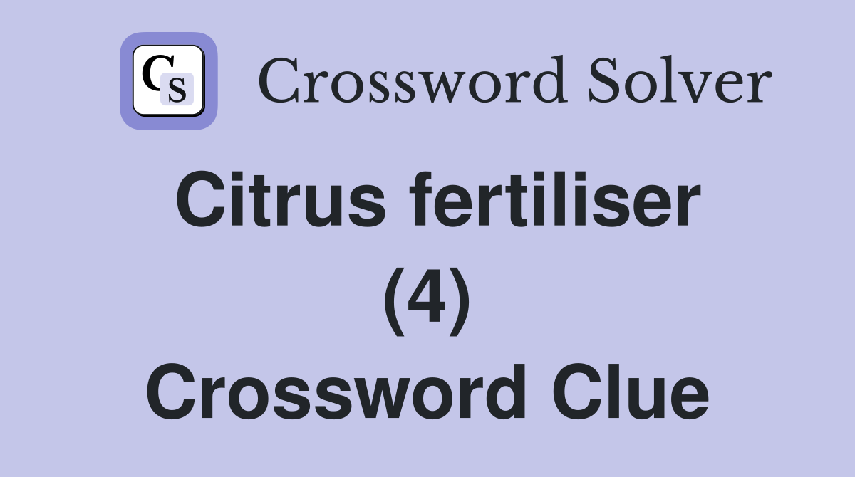 Citrus fertiliser (4) Crossword Clue