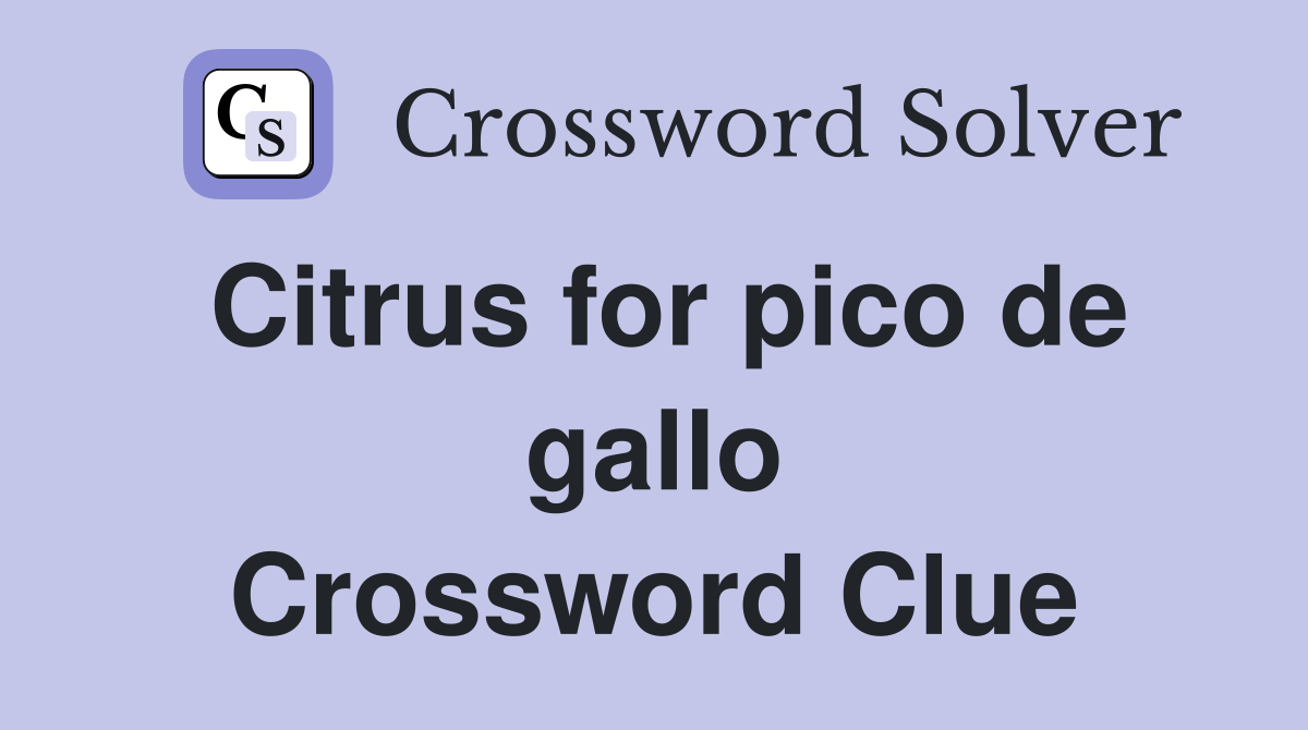Citrus for pico de gallo Crossword Clue