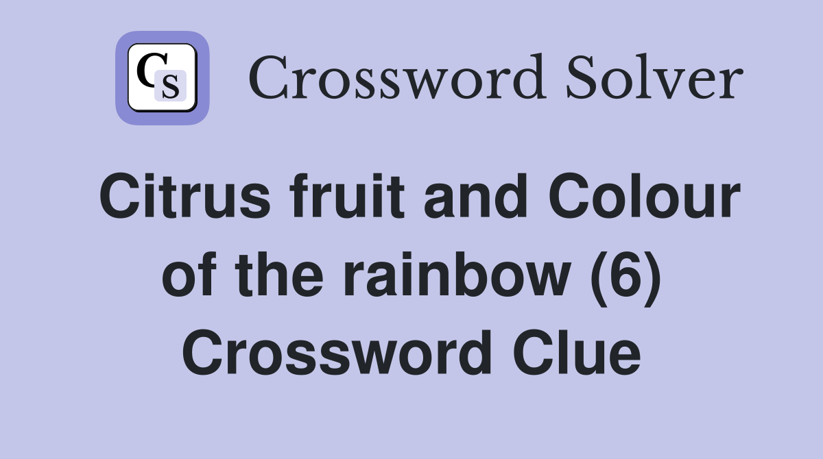 Citrus fruit and Colour of the rainbow (6) Crossword Clue