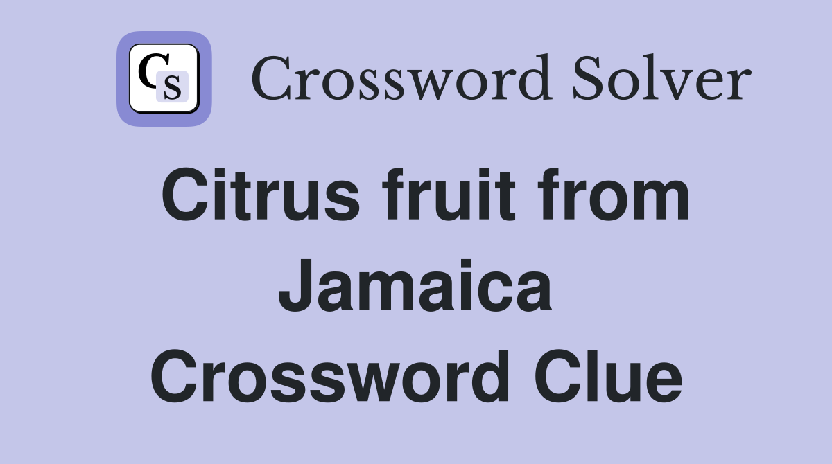 Citrus fruit from Jamaica Crossword Clue