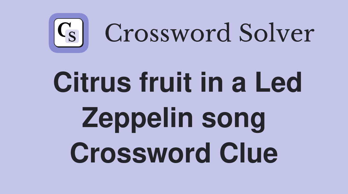 Citrus fruit in a Led Zeppelin song Crossword Clue