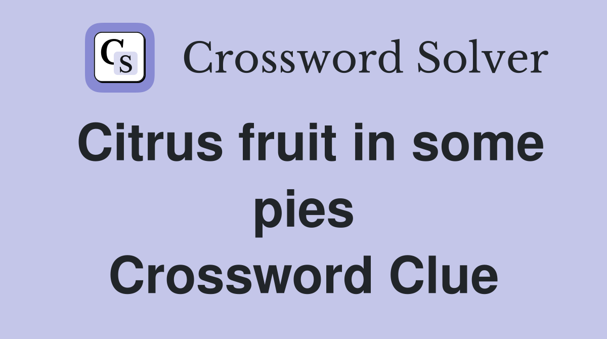 Citrus fruit in some pies Crossword Clue