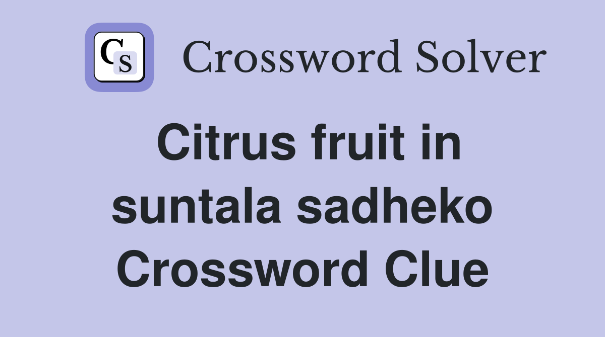 Citrus fruit in suntala sadheko Crossword Clue