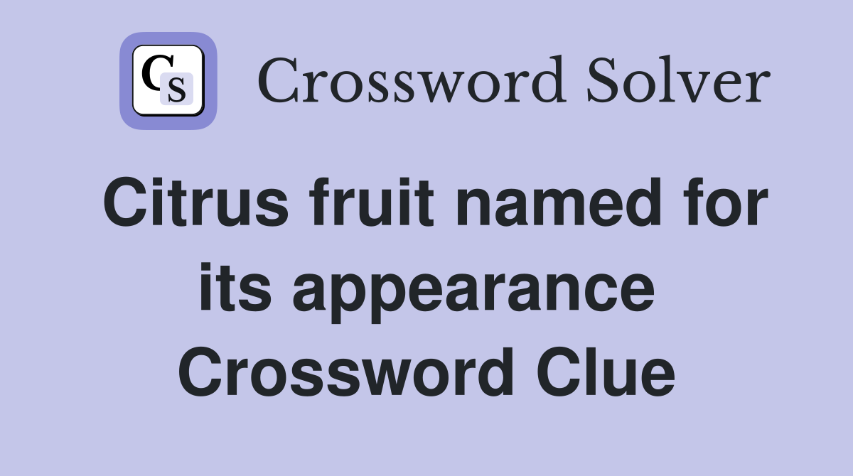Citrus fruit named for its appearance Crossword Clue