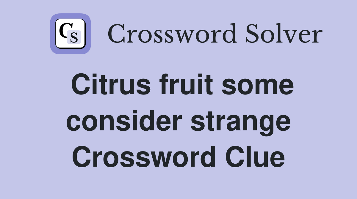 Citrus fruit some consider strange Crossword Clue