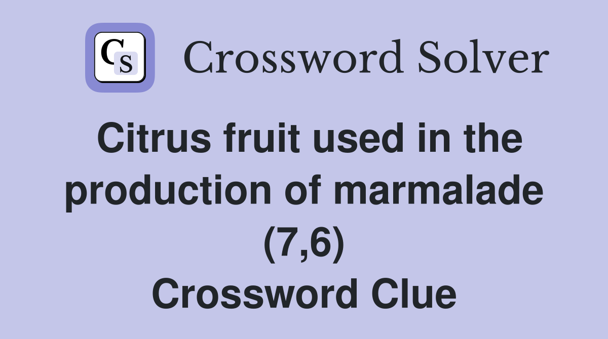 Citrus fruit used in the production of marmalade (7,6) Crossword Clue
