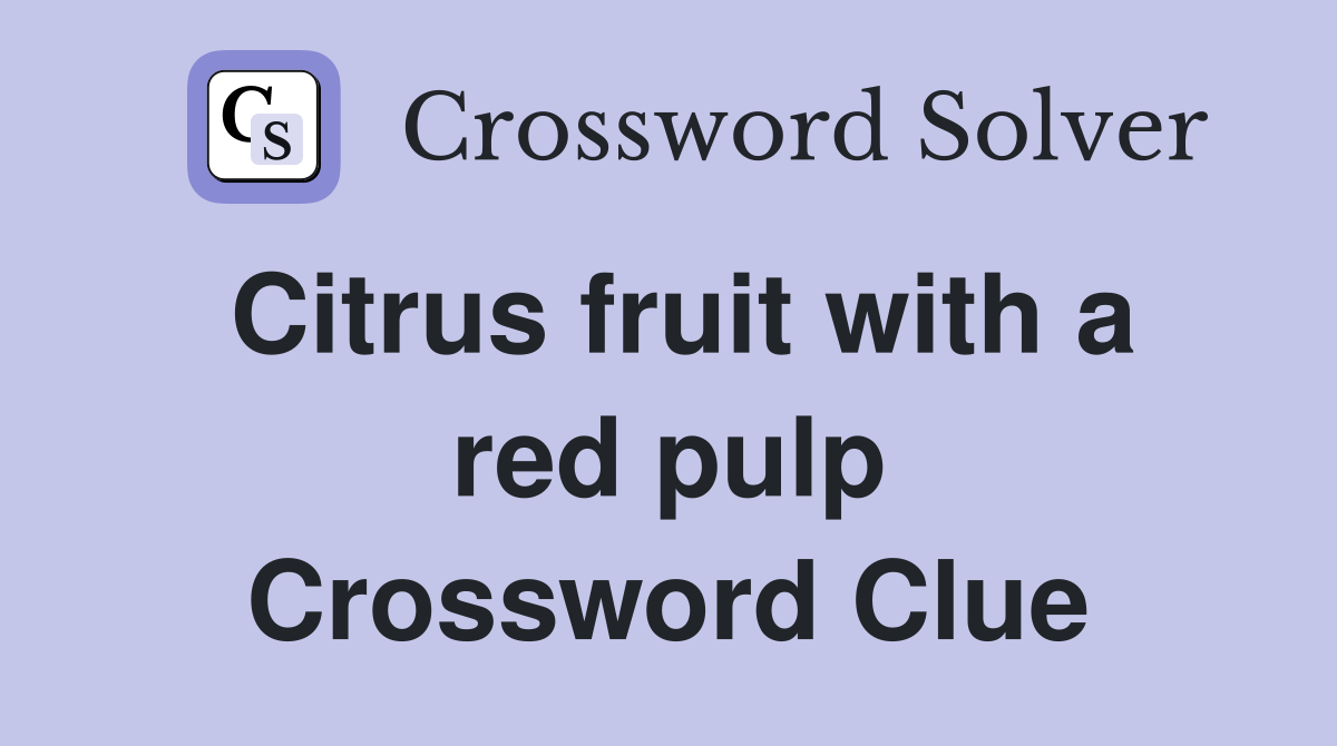 Citrus fruit with a red pulp Crossword Clue