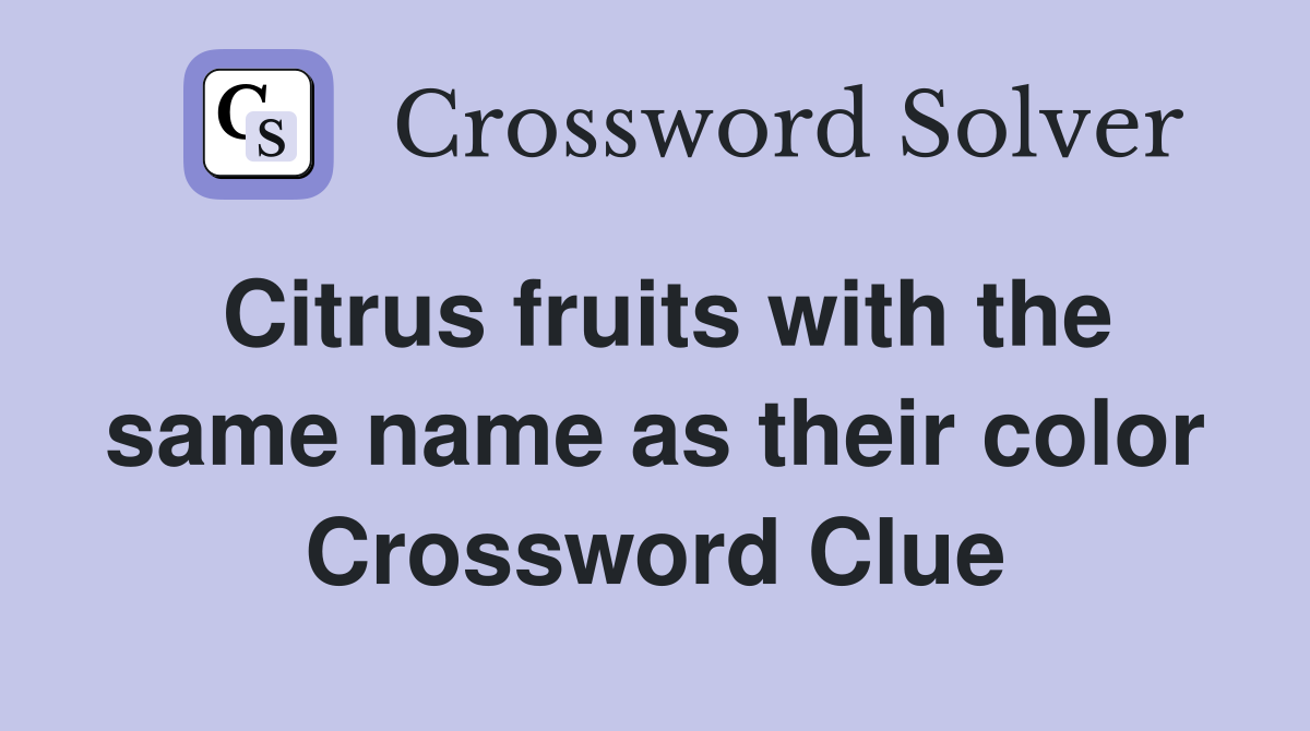 Citrus fruits with the same name as their color Crossword Clue