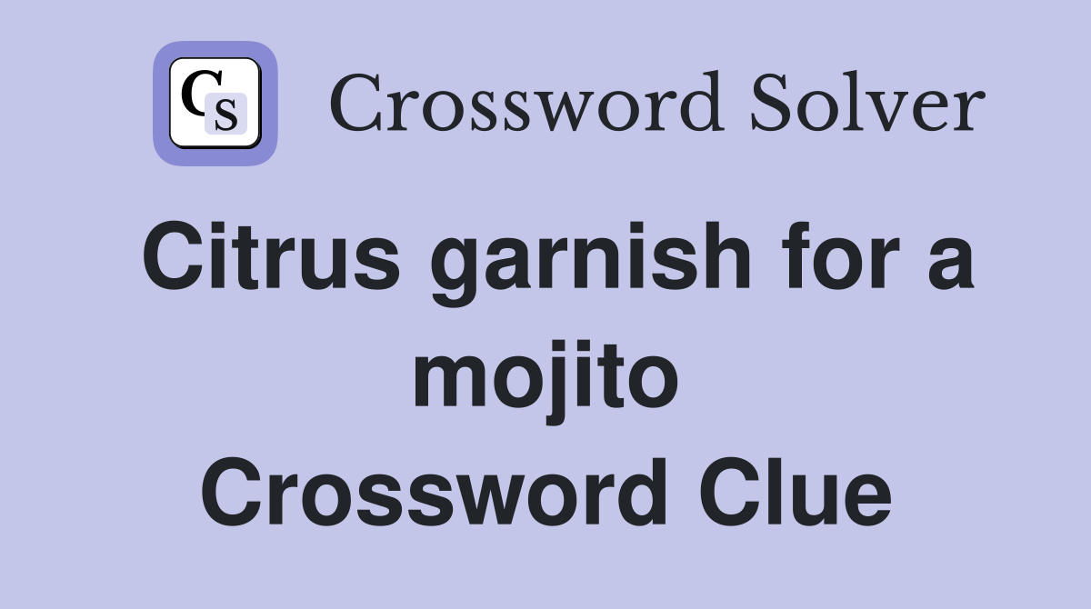Citrus garnish for a mojito Crossword Clue