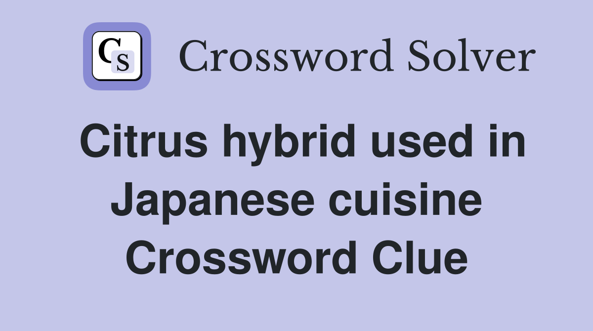 Citrus hybrid used in Japanese cuisine Crossword Clue