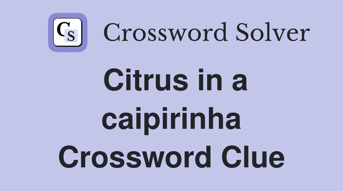 Citrus in a caipirinha Crossword Clue