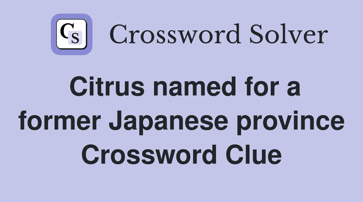 Citrus named for a former Japanese province Crossword Clue