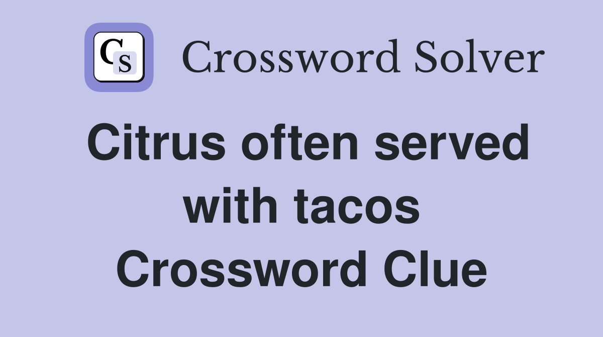 Citrus often served with tacos Crossword Clue