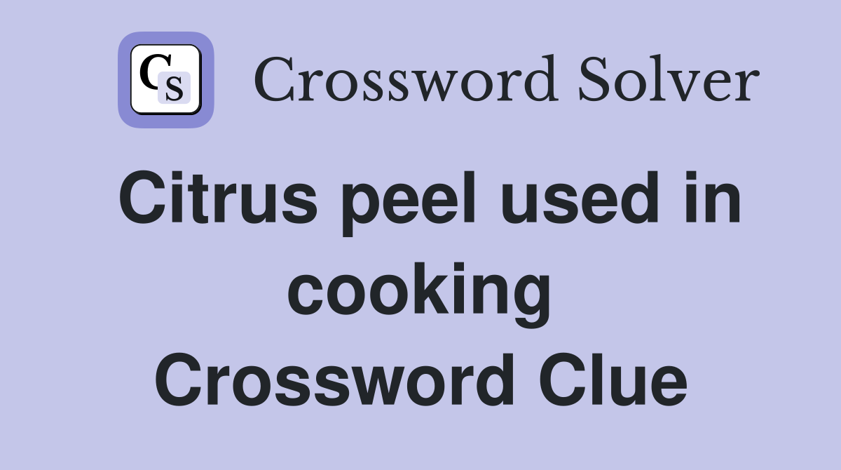 Citrus peel used in cooking Crossword Clue