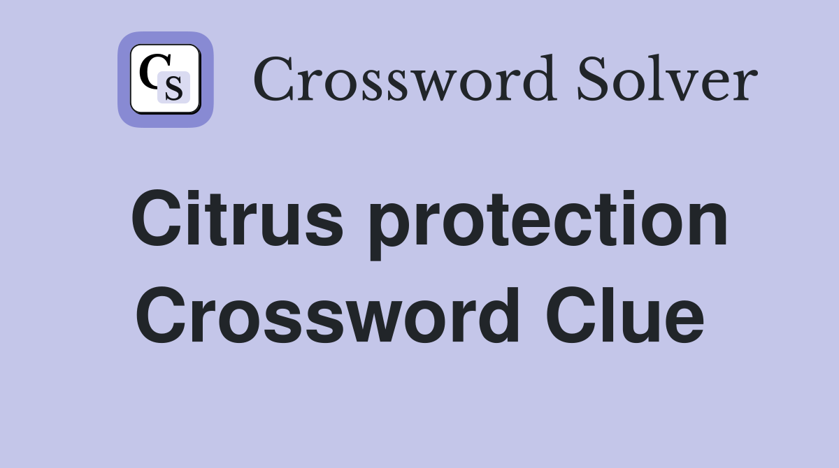 Citrus protection Crossword Clue