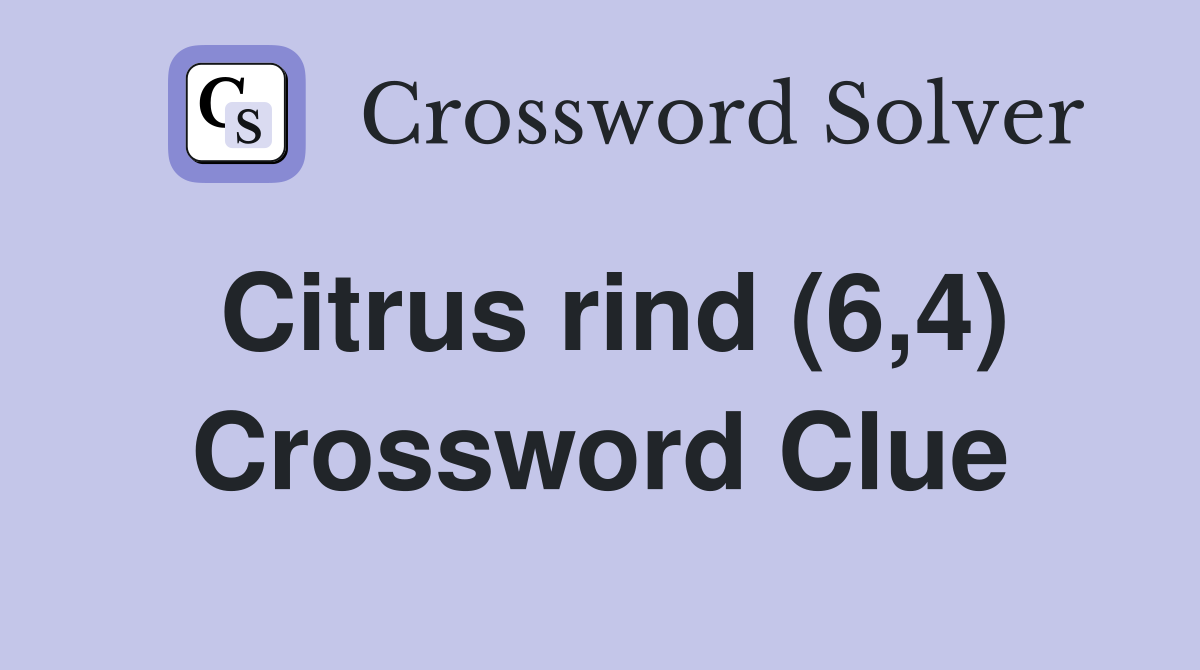 Citrus rind (6,4) Crossword Clue