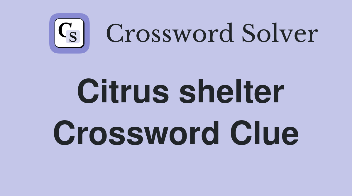 Citrus shelter Crossword Clue