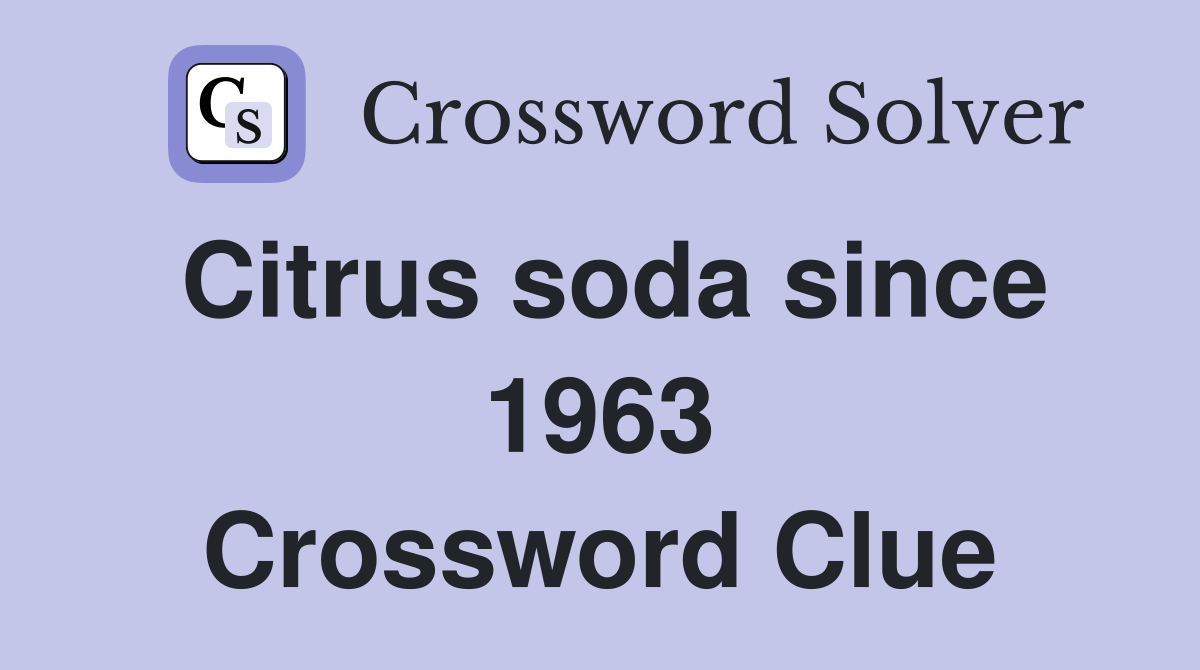 Citrus soda since 1963 Crossword Clue