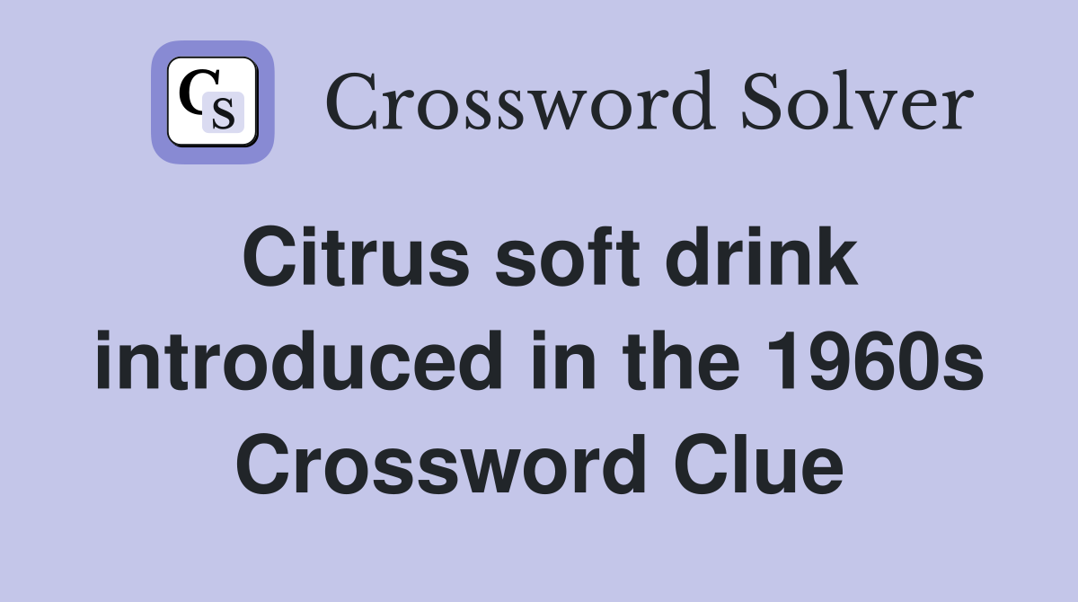 Citrus soft drink introduced in the 1960s Crossword Clue