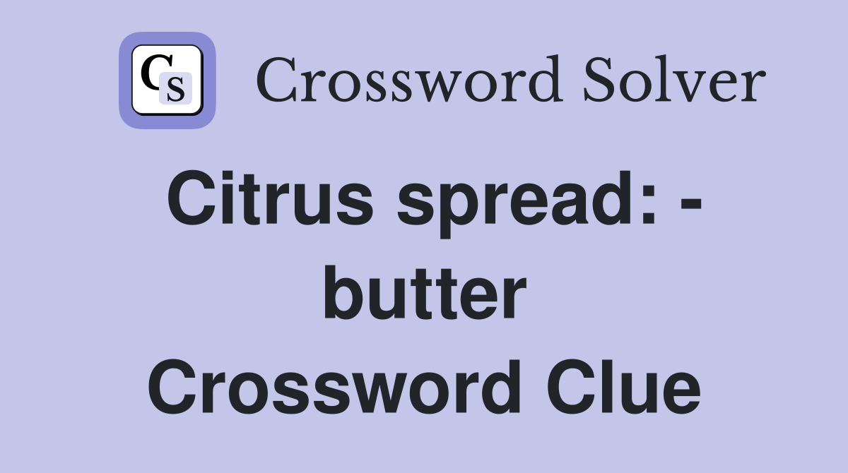Citrus spread: - butter Crossword Clue