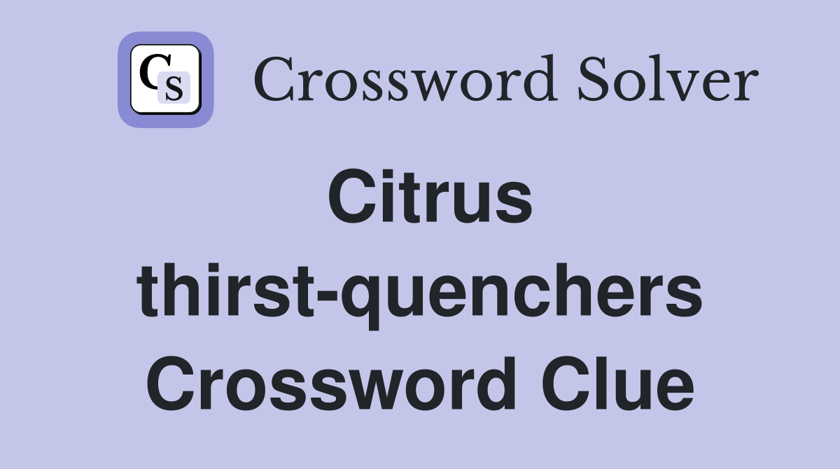 Citrus thirst-quenchers Crossword Clue