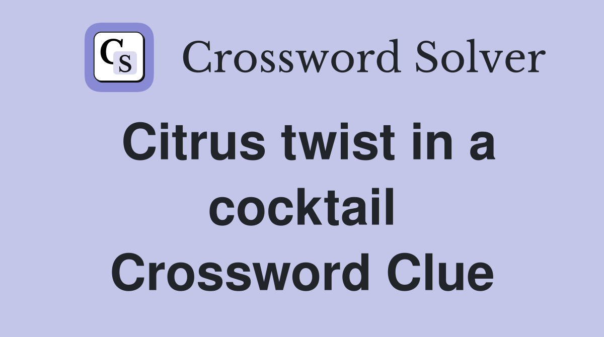 Citrus twist in a cocktail Crossword Clue