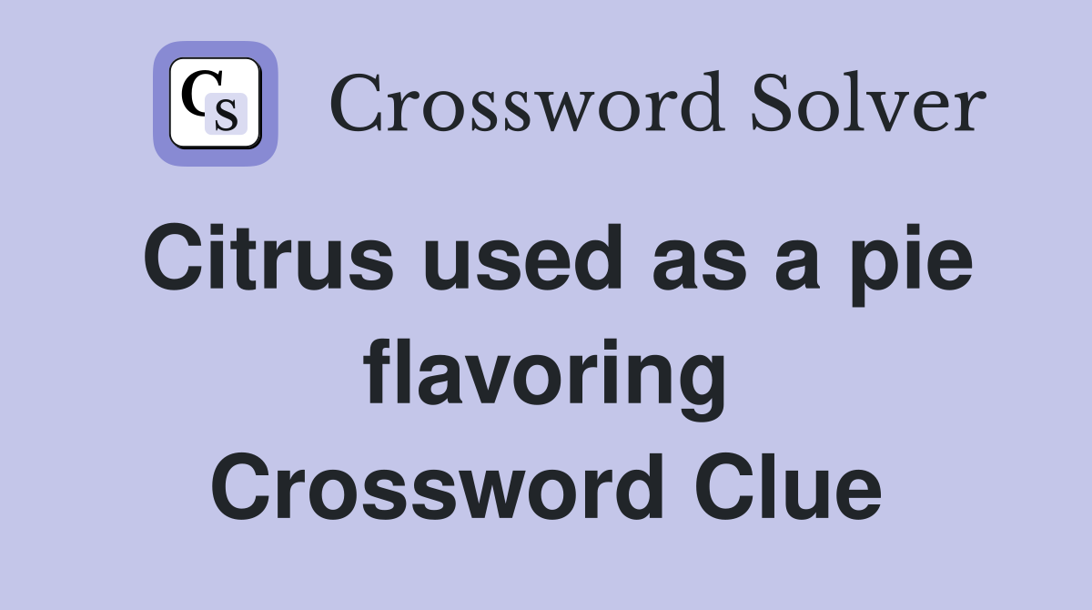 Citrus used as a pie flavoring Crossword Clue
