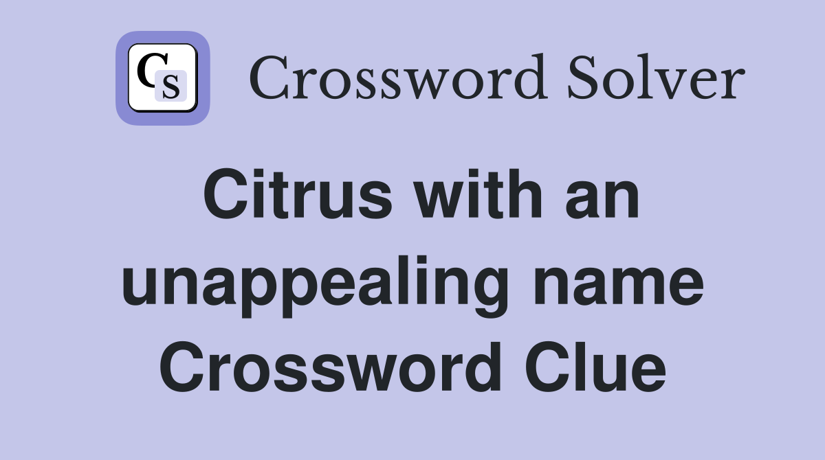 Citrus with an unappealing name Crossword Clue