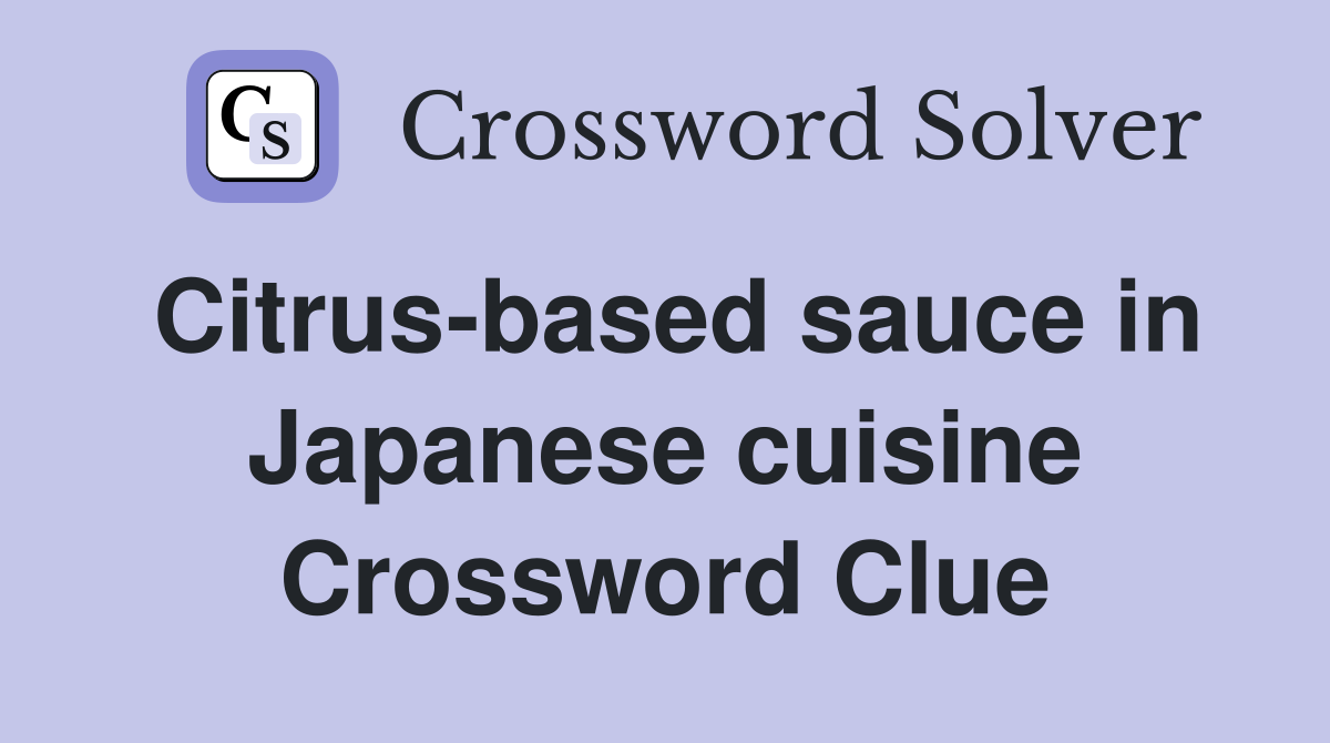 Citrus-based sauce in Japanese cuisine Crossword Clue