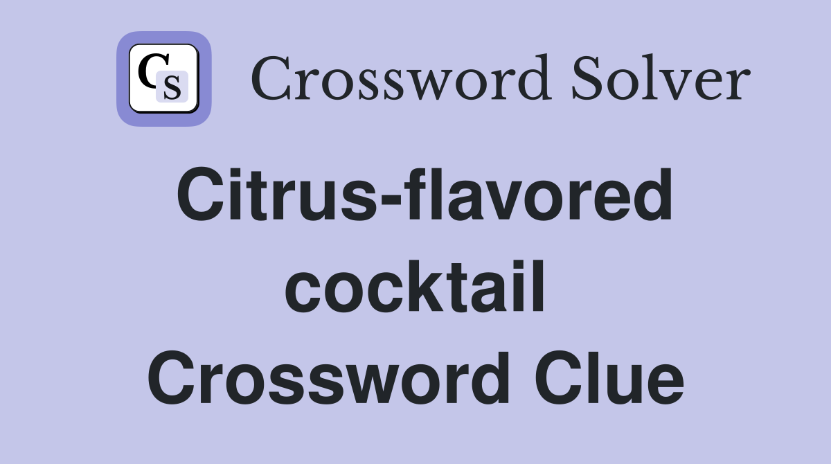 Citrus-flavored cocktail Crossword Clue