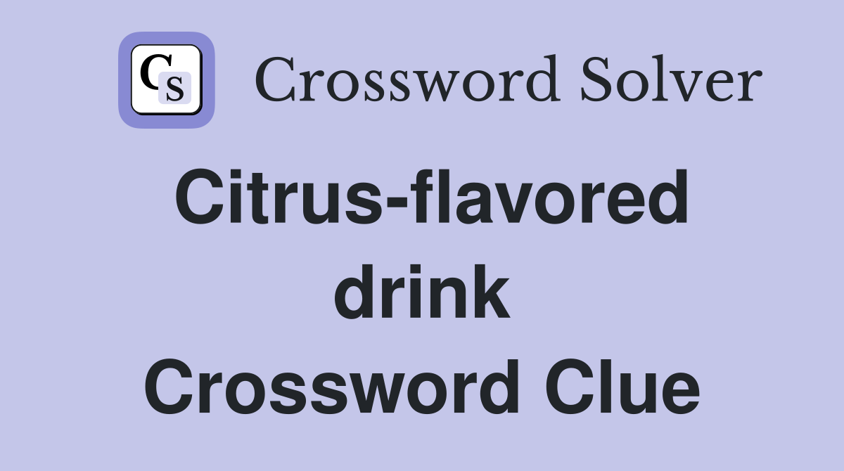 Citrus-flavored drink Crossword Clue