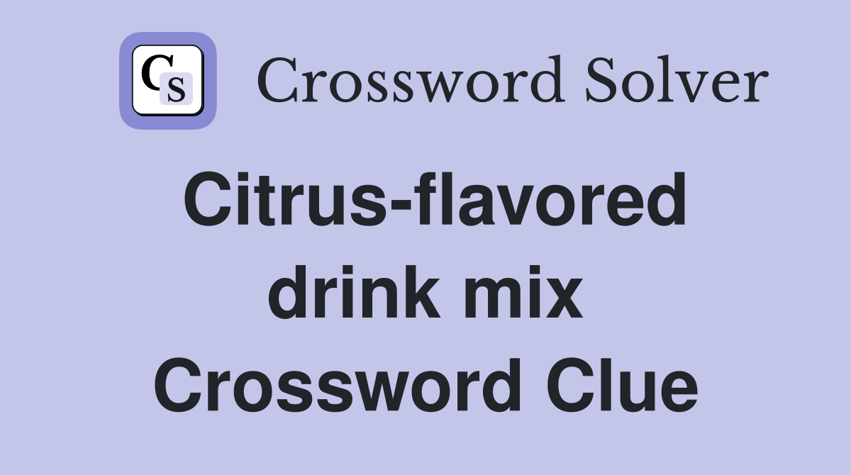Citrus-flavored drink mix Crossword Clue