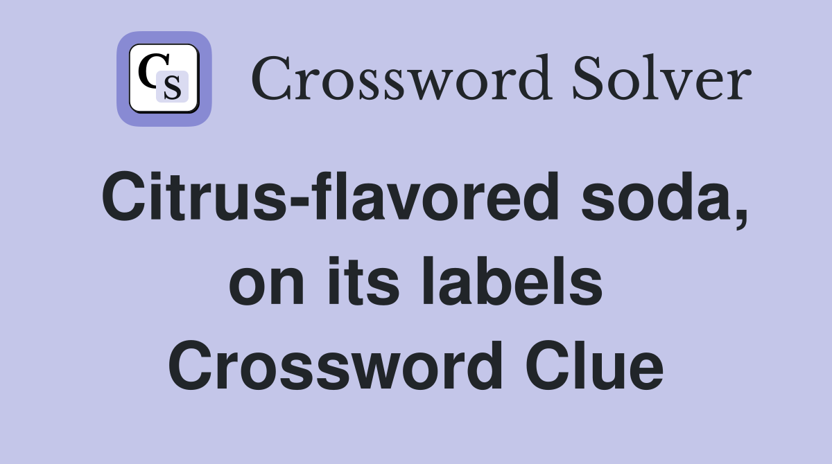 Citrus-flavored soda, on its labels Crossword Clue