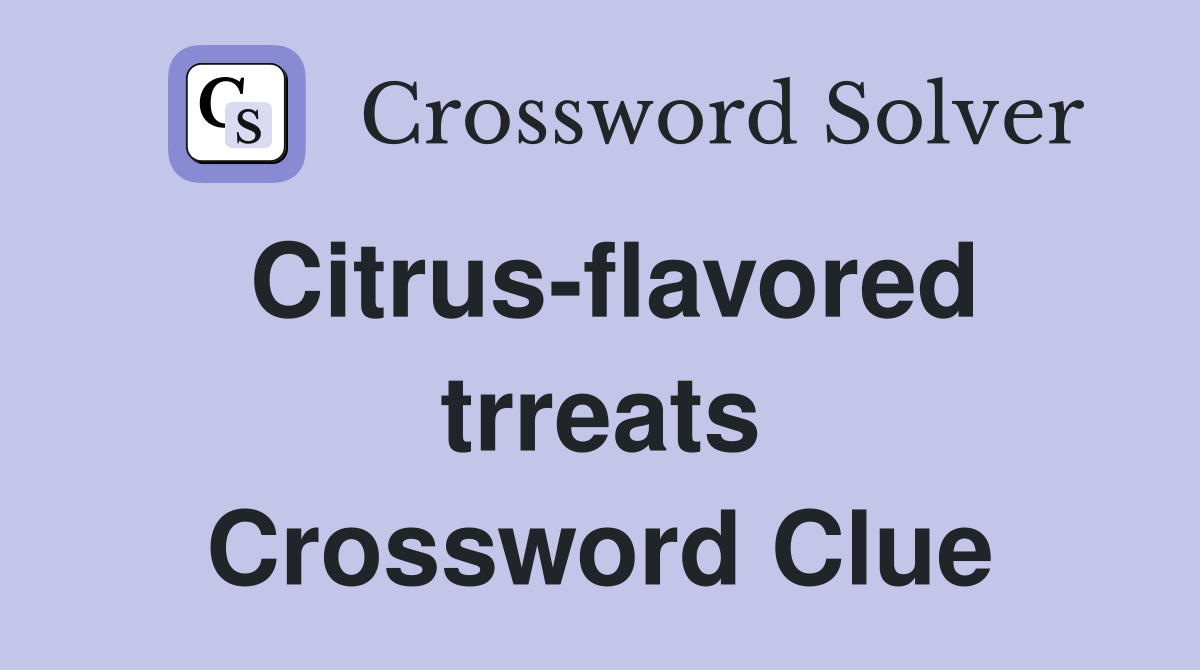 Citrus-flavored trreats Crossword Clue