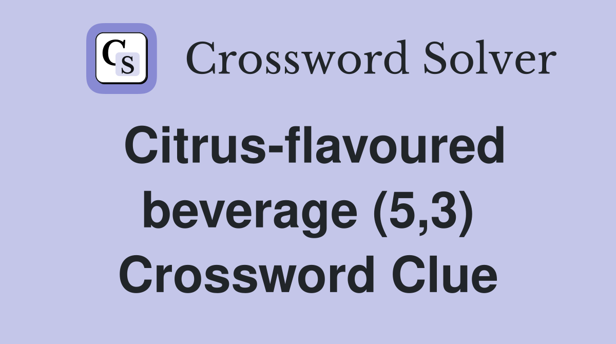 Citrus-flavoured beverage (5,3) Crossword Clue