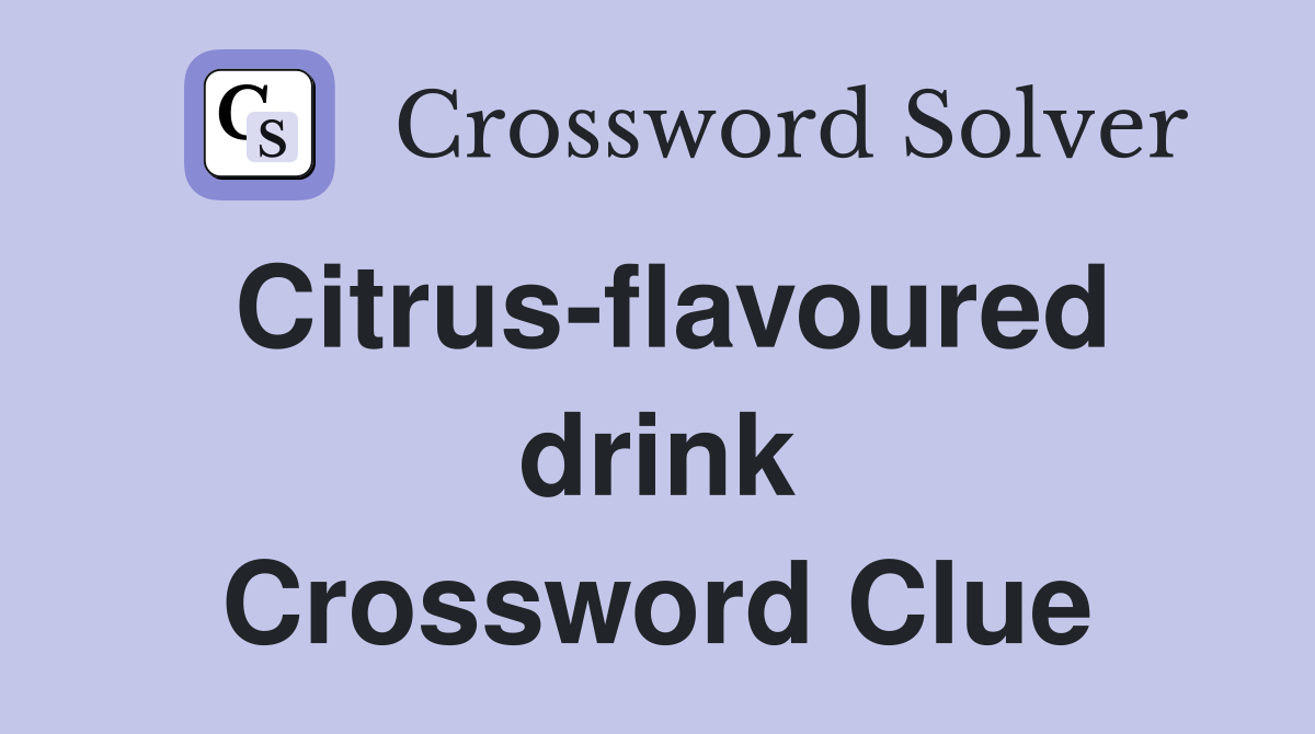 Citrus-flavoured drink Crossword Clue