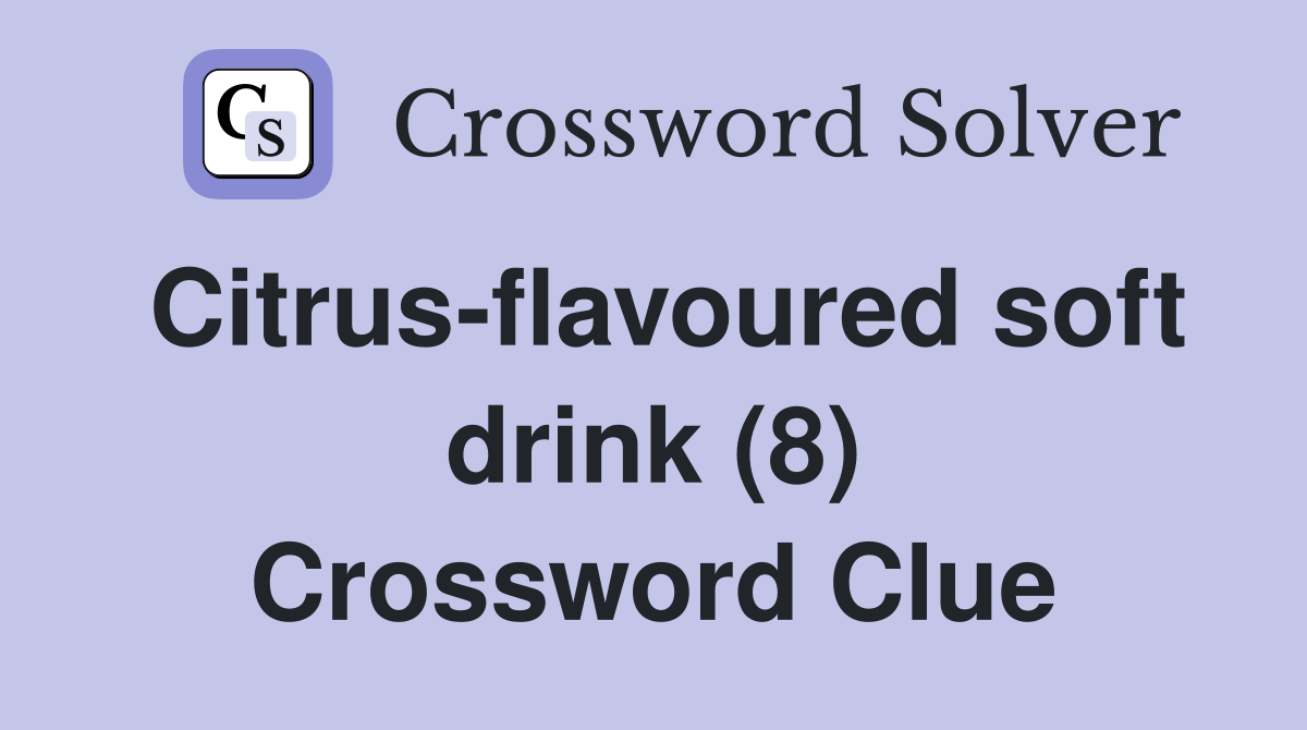 Citrus-flavoured soft drink (8) Crossword Clue