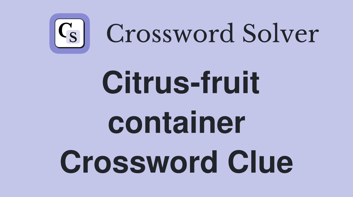 Citrus-fruit container Crossword Clue
