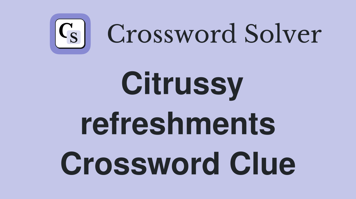 Citrussy refreshments Crossword Clue
