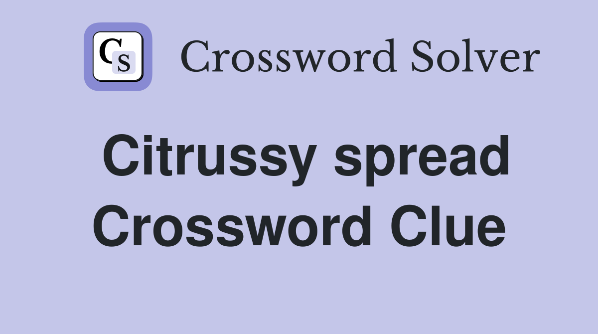 Citrussy spread Crossword Clue