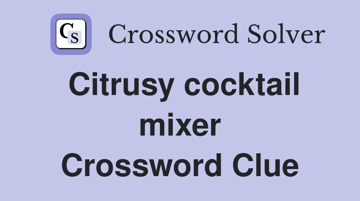 Citrusy cocktail mixer Crossword Clue