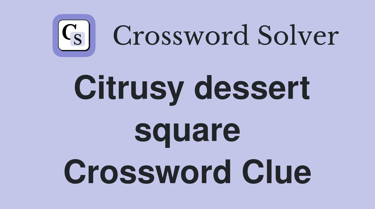 Citrusy dessert square Crossword Clue