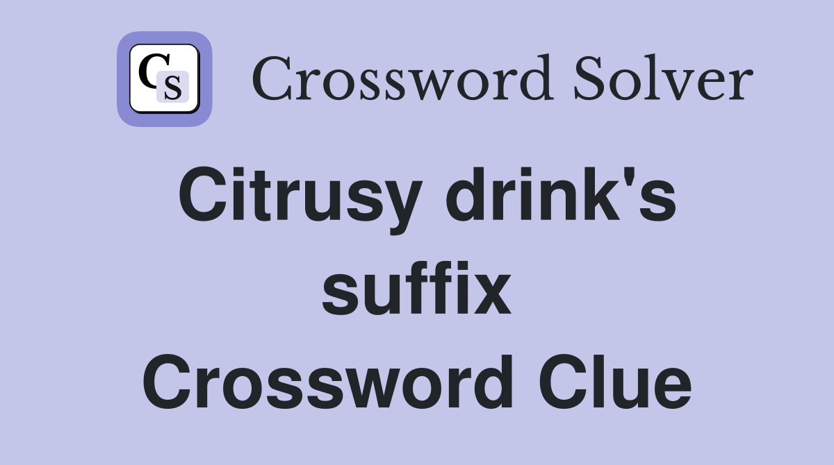 Citrusy drink's suffix Crossword Clue