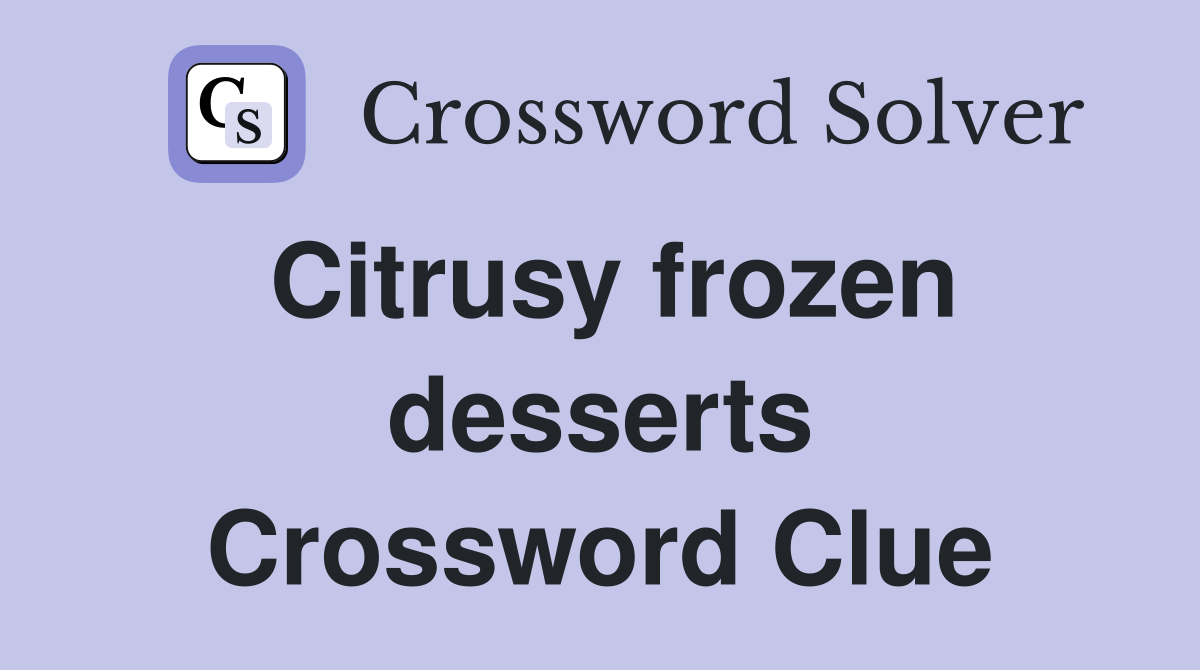 Citrusy frozen desserts Crossword Clue