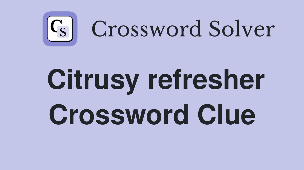 Citrusy refresher Crossword Clue