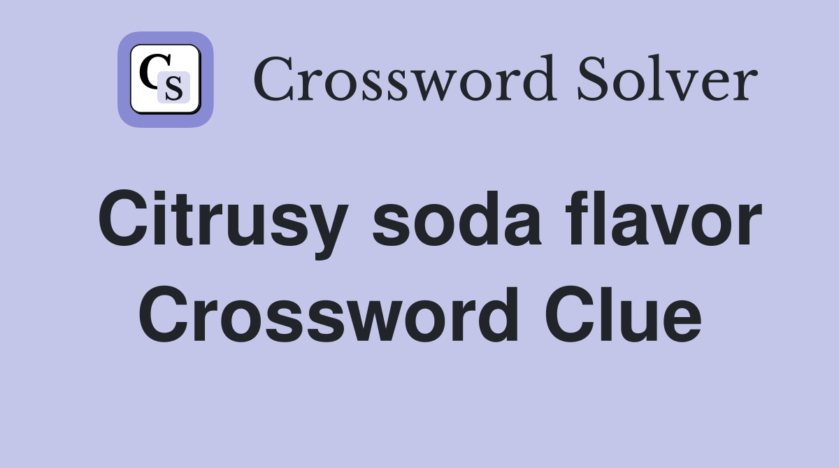 Citrusy soda flavor Crossword Clue