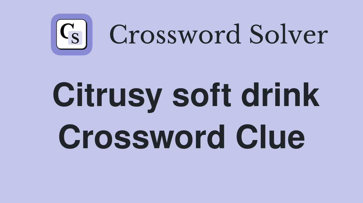 Citrusy soft drink Crossword Clue