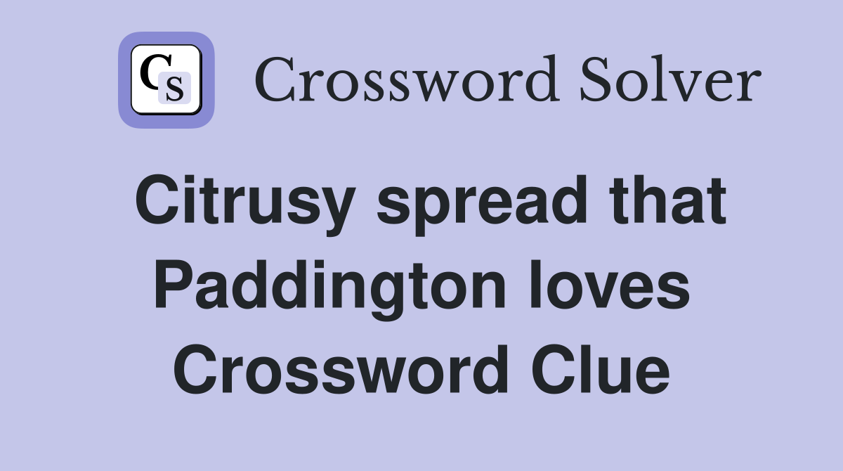 Citrusy spread that Paddington loves Crossword Clue