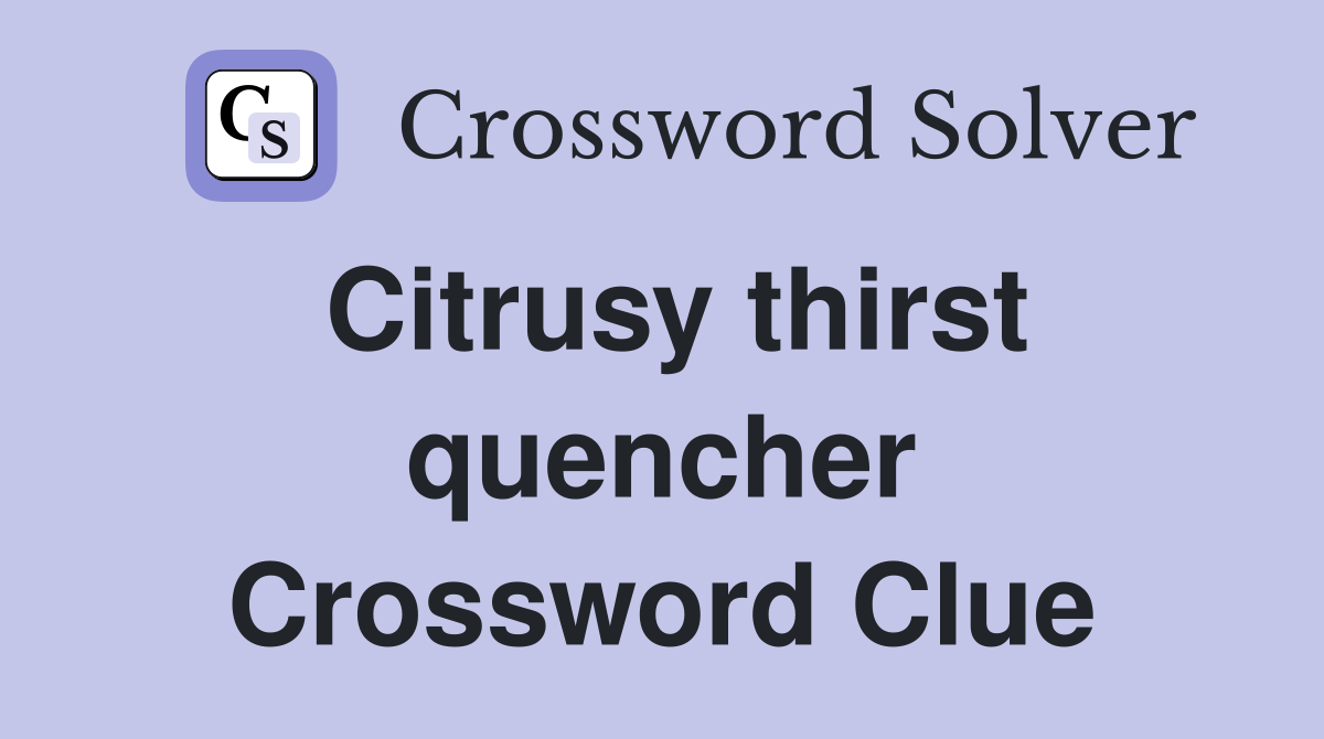 Citrusy thirst quencher Crossword Clue