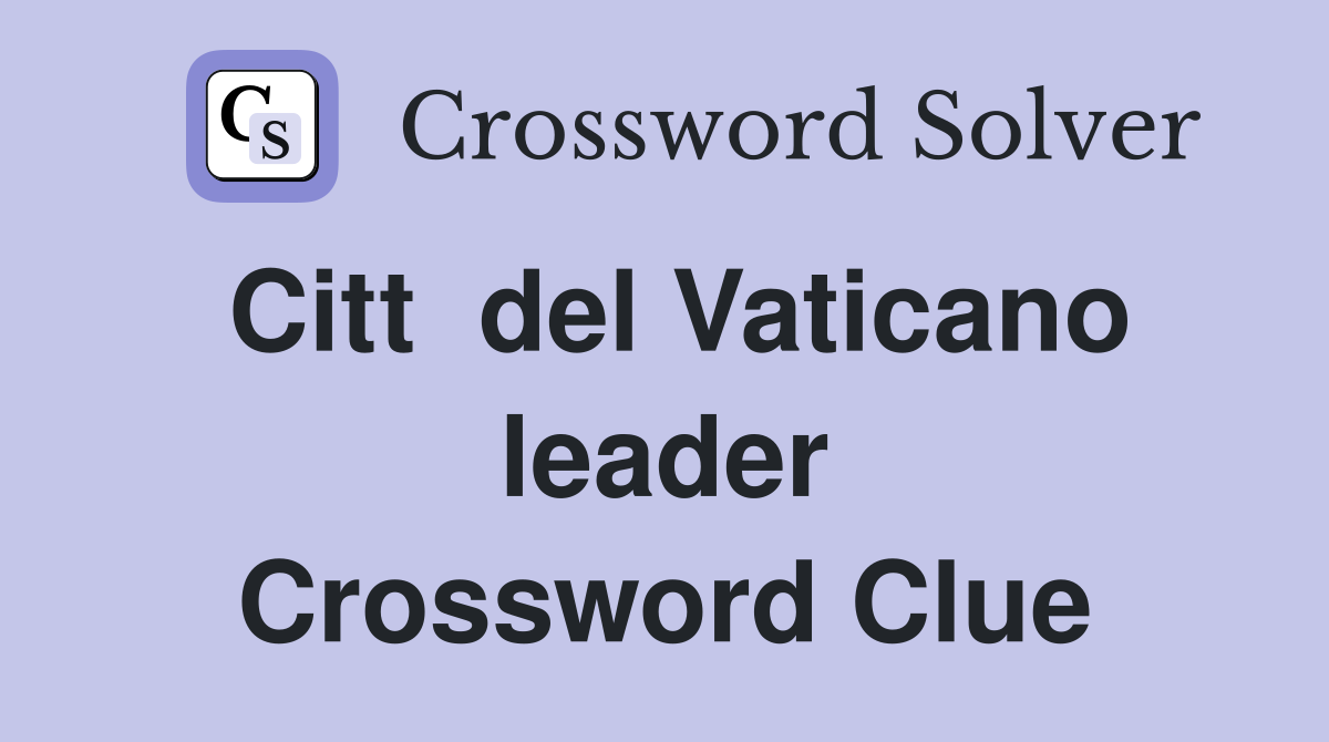 Citt  del Vaticano leader Crossword Clue
